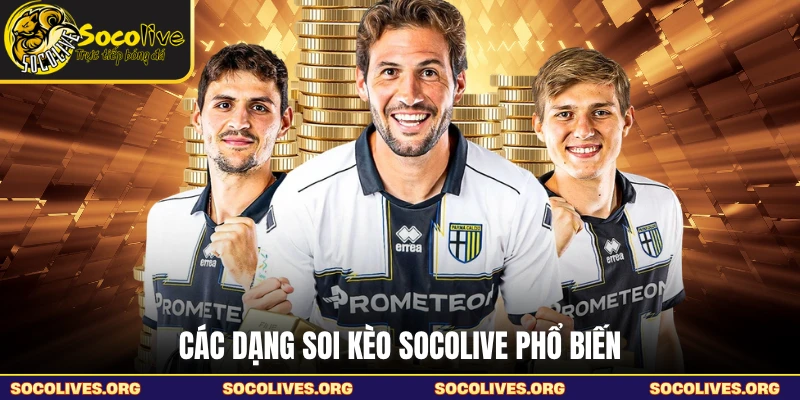 Các dạng soi kèo SOCOLIVE phổ biến